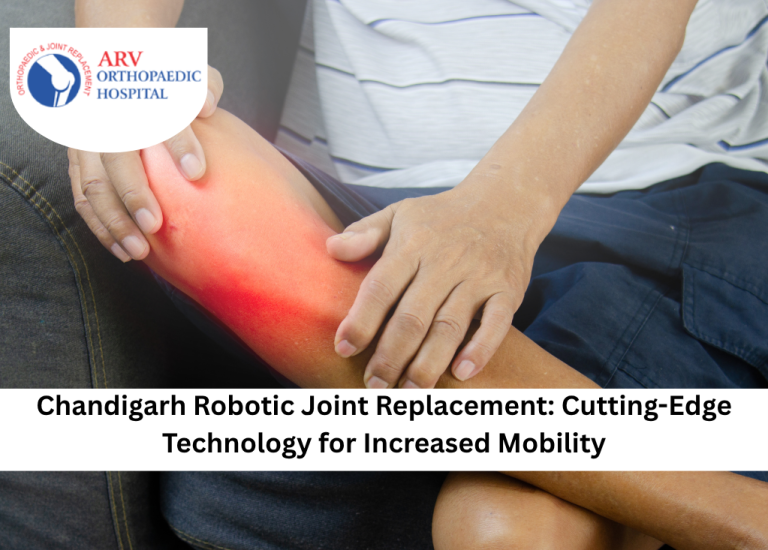 Chandigarh Robotic Joint Replacement: Cutting-Edge Technology for Increased Mobility